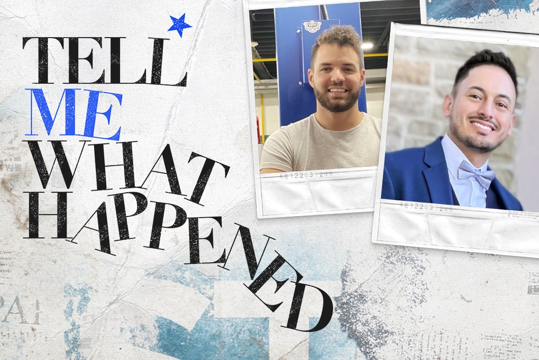 Two photos of a men individually next to the text overlay of "Tell Me What Happened".